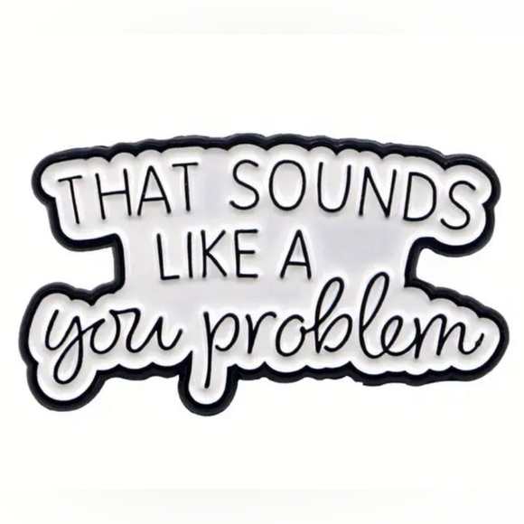 That Sounds Like A You Problem - Novelty Pin - Picture 1 of 2